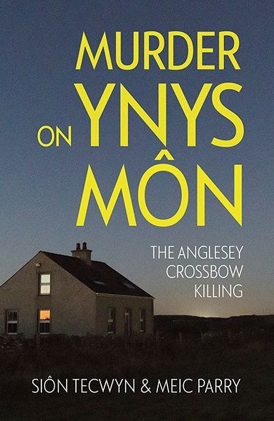 Murder on Ynys Mon: The Anglesey Crossbow Killing