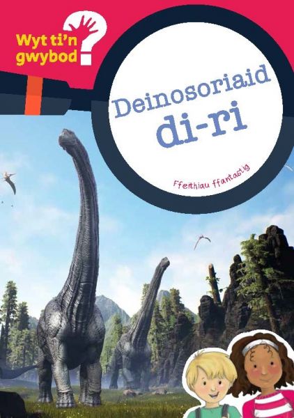 Wyt Tin Gwybod? Deinosoriaid di ri