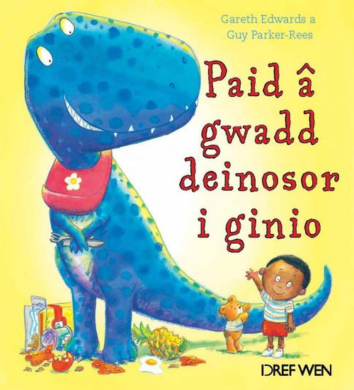 Paid a Gwadd Deinosor i Ginio