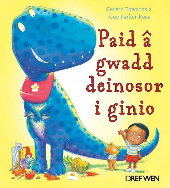 Paid a Gwadd Deinosor i Ginio