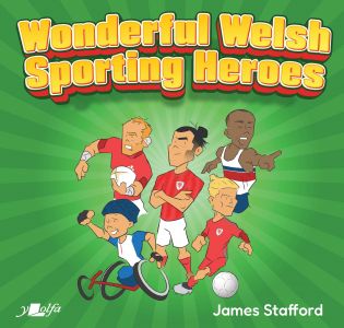 Wonderful Welsh Sporting Heroes  James Stafford
