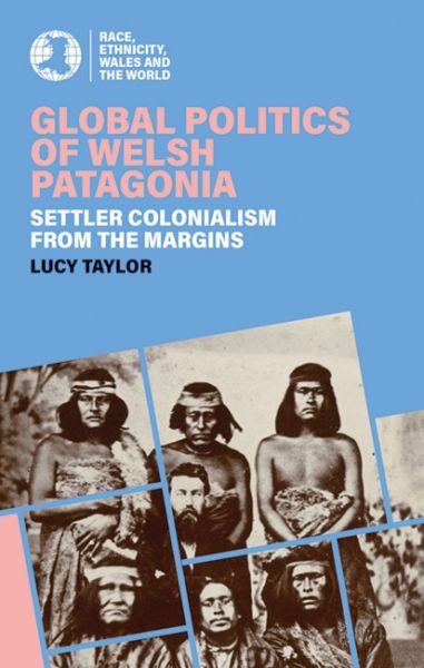 Global Politics Of Welsh Patagonia  gan Lucy Taylo