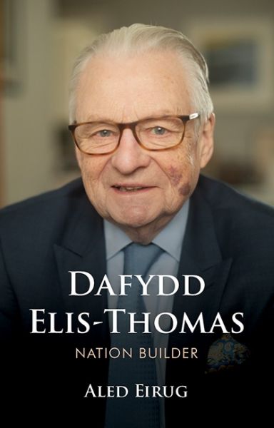 Dafydd Elis-Thomas: Nation Builder gan Aled Eurig