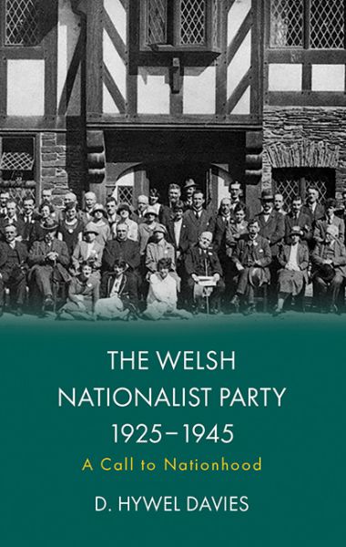 The Welsh Nationalist Party 1925-1945 A call to na