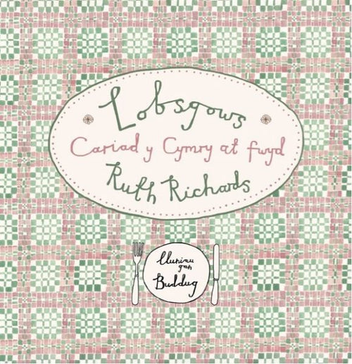 Lobsgows: Cariad y Cymry at Fwyd gan Ruth Richards