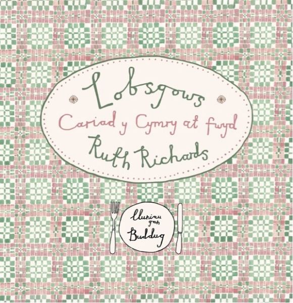 Lobsgows: Cariad y Cymry at Fwyd gan Ruth Richards