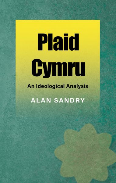 Plaid Cymru: An Ideological Analysis gan Alan Sand