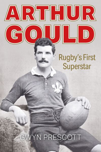 Arthur Gould Rugbys First Superstar