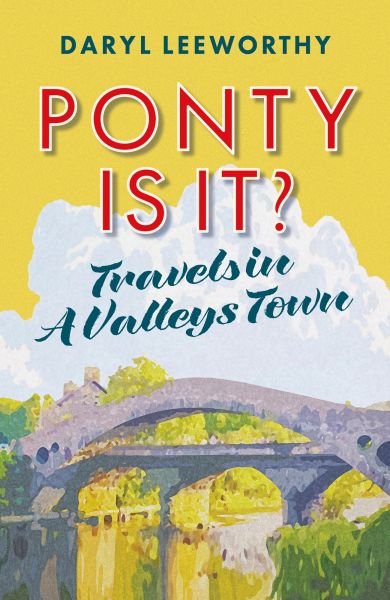 Ponty Is It? Travels in A Valleys Town