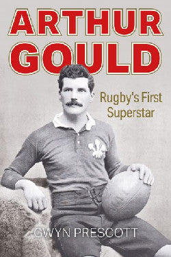 Arthur Gould Rugbys First Superstar