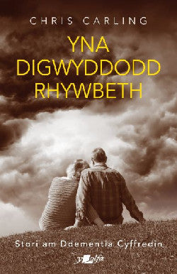 Yna Digwyddodd Rhywbeth: Stori am Ddementia Cyffredin